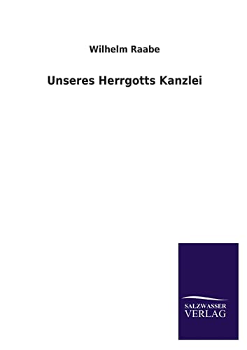 Unseres Herrgotts Kanzlei - Raabe, Wilhelm