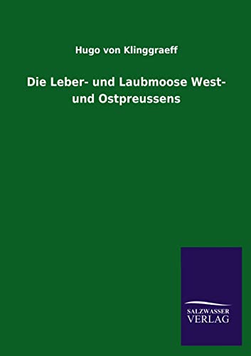 Die Leber- und Laubmoose West- und Ostpreussens - Klinggraeff, Hugo von