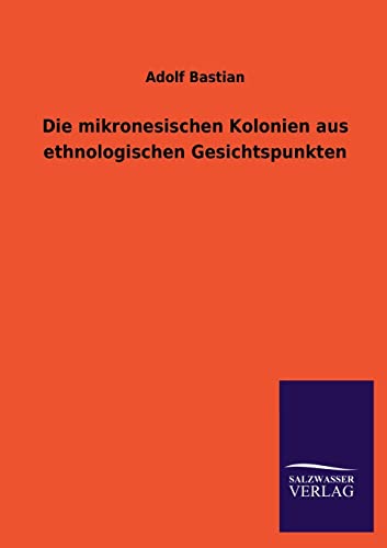 9783846036907: Die Mikronesischen Kolonien Aus Ethnologischen Gesichtspunkten