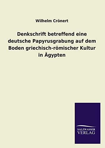 Stock image for Denkschrift Betreffend Eine Deutsche Papyrusgrabung Auf Dem Boden Griechisch-Romischer Kultur in Agypten (German Edition) for sale by Lucky's Textbooks