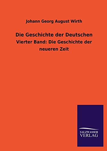 9783846037577: Die Geschichte Der Deutschen: Vierter Band: Die Geschichte der neueren Zeit