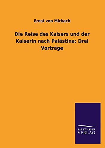 Stock image for Die Reise Des Kaisers Und Der Kaiserin Nach Palastina: Drei Vortrage for sale by Chiron Media