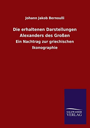 Stock image for Die Erhaltenen Darstellungen Alexanders Des Grossen (German Edition) for sale by Lucky's Textbooks