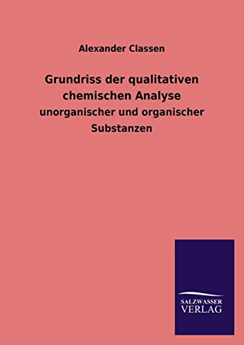 9783846037973: Grundriss Der Qualitativen Chemischen Analyse: unorganischer und organischer Substanzen