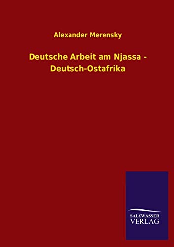 Beispielbild fr Deutsche Arbeit Am Njassa - Deutsch-Ostafrika (German Edition) zum Verkauf von Lucky's Textbooks