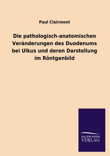 9783846039359: Die Pathologisch-Anatomischen Veranderungen Des Duodenums Bei Ulkus Und Deren Darstellung Im Rontgenbild