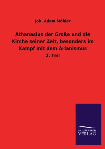 9783846039489: Athanasius Der Grosse Und Die Kirche Seiner Zeit, Besonders Im Kampf Mit Dem Arianismus: 2. Teil