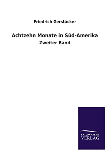 Achtzehn Monate in Sud-Amerika (German Edition) (9783846039540) by Gerstacker, Friedrich
