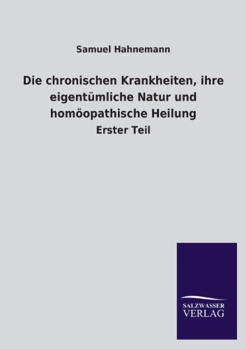 9783846039878: Die chronischen Krankheiten, ihre eigentmliche Natur und homopathische Heilung: Erster Teil