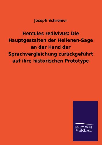 Stock image for Hercules Redivivus: Die Hauptgestalten Der Hellenen-Sage an Der Hand Der Sprachvergleichung Zuruckgefuhrt Auf Ihre Historischen Prototype (German Edition) for sale by Lucky's Textbooks