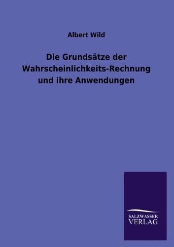 Stock image for Die Grundsatze Der Wahrscheinlichkeits-Rechnung Und Ihre Anwendungen (German Edition) for sale by Lucky's Textbooks