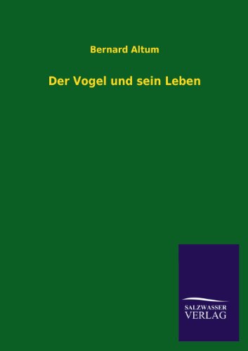 Der Vogel Und Sein Leben - Altum, Bernard