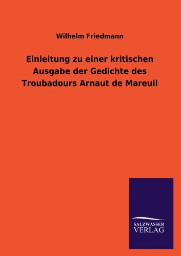Stock image for Einleitung Zu Einer Kritischen Ausgabe Der Gedichte Des Troubadours Arnaut de Mareuil for sale by Chiron Media