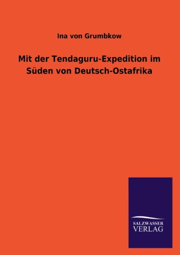 Mit Der Tendaguru-Expedition Im Suden Von Deutsch-Ostafrika - Ina Von Grumbkow