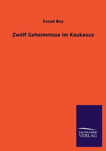 Zwoelf Geheimnisse im Kaukasus - Bey, Essad