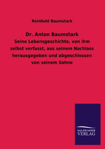 9783846042465: Dr. Anton Baumstark: Seine Lebensgeschichte, von ihm selbst verfasst, aus seinem Nachlass herausgegeben und abgeschlossen von seinem Sohne