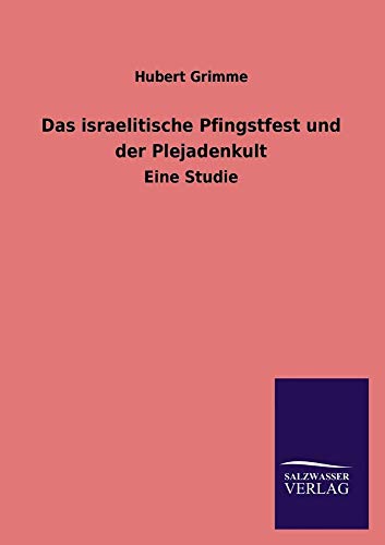 9783846043639: Das Israelitische Pfingstfest Und Der Plejadenkult: Eine Studie