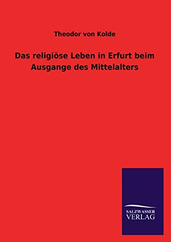 Imagen de archivo de Das Religiose Leben in Erfurt Beim Ausgange Des Mittelalters a la venta por Chiron Media