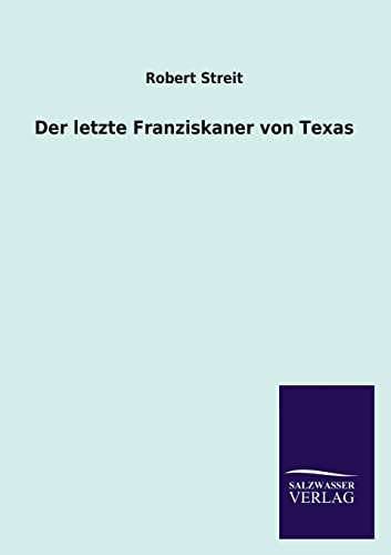 Imagen de archivo de Der Letzte Franziskaner Von Texas (German Edition) a la venta por Lucky's Textbooks