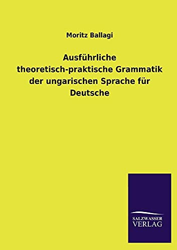 Beispielbild fr Ausfhrliche theoretisch-praktische Grammatik der ungarischen Sprache fr Deutsche zum Verkauf von Blackwell's