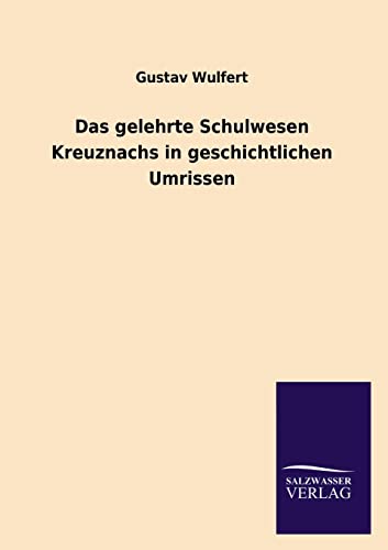 Imagen de archivo de Das Gelehrte Schulwesen Kreuznachs in Geschichtlichen Umrissen a la venta por Chiron Media