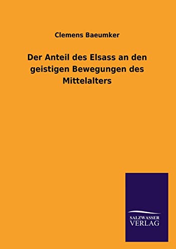 Stock image for Der Anteil Des Elsass an Den Geistigen Bewegungen Des Mittelalters (German Edition) for sale by Lucky's Textbooks