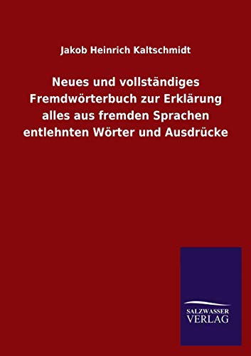 Stock image for Neues und vollstndiges Fremdwrterbuch zur Erklrung alles aus fremden Sprachen entlehnten Wrter und Ausdrcke (German Edition) for sale by Lucky's Textbooks