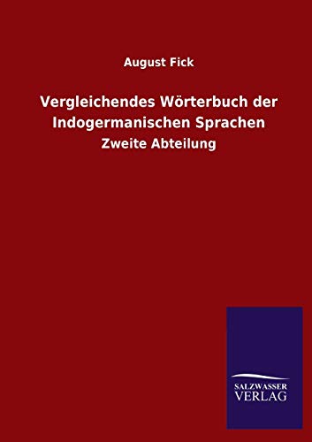 Stock image for Vergleichendes Wrterbuch der Indogermanischen Sprachen: Zweite Abteilung for sale by Big River Books