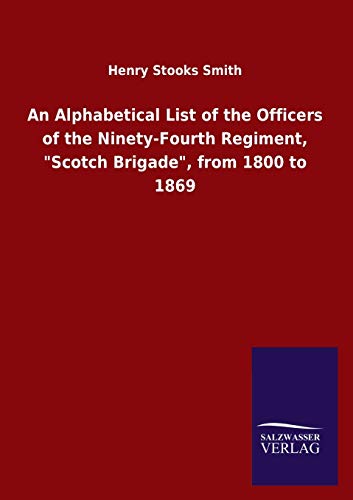 Stock image for An Alphabetical List of the Officers of the Ninety-Fourth Regiment, "Scotch Brigade", from 1800 to 1869 for sale by Chiron Media