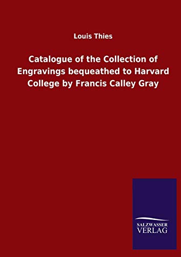 9783846050309: Catalogue of the Collection of Engravings bequeathed to Harvard College by Francis Calley Gray