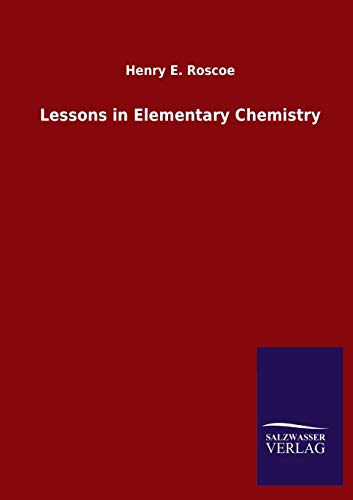 9783846051047: Lessons in Elementary Chemistry