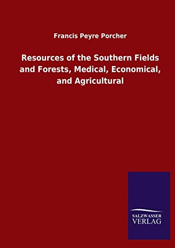 Stock image for Resources of the Southern Fields and Forests, Medical, Economical, and Agricultural for sale by Lucky's Textbooks