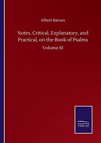 Stock image for Notes, Critical, Explanatory, and Practical, on the Book of Psalms: Volume III for sale by Lucky's Textbooks