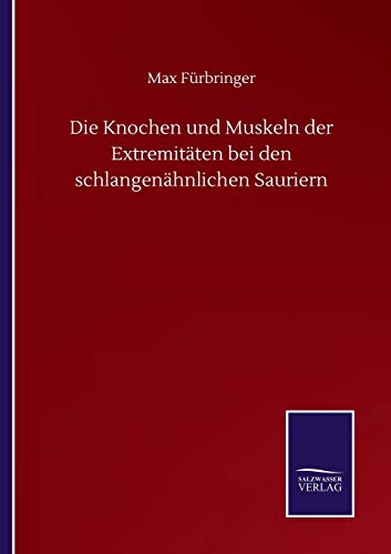 Stock image for Die Knochen und Muskeln der Extremitten bei den schlangenhnlichen Sauriern (German Edition) for sale by Lucky's Textbooks