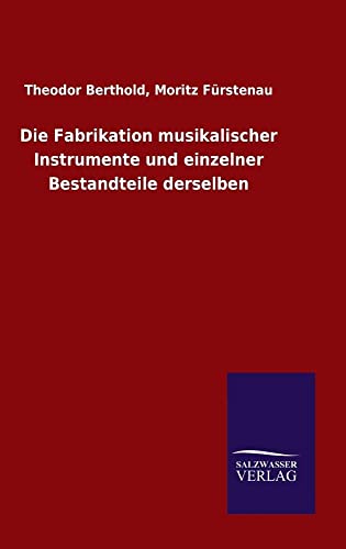 Stock image for Die Fabrikation musikalischer Instrumente und einzelner Bestandteile derselben (German Edition) for sale by Lucky's Textbooks