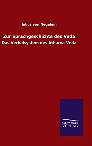 Zur Sprachgeschichte des Veda Das Verbalsystem des AtharvaVeda - Negelein, Julius Von