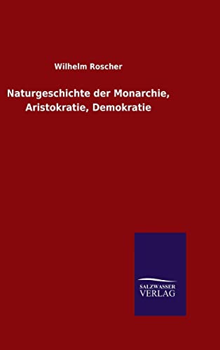 Stock image for Naturgeschichte der Monarchie, Aristokratie, Demokratie (German Edition) for sale by Lucky's Textbooks