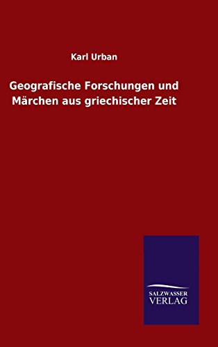 Geografische Forschungen und MÃ¤rchen aus griechischer Zeit - Karl Urban