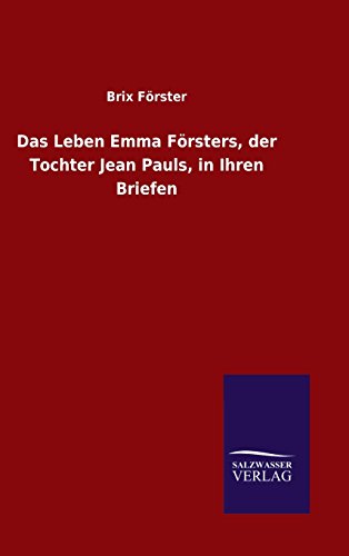 Beispielbild fr Das Leben Emma Frsters, der Tochter Jean Pauls, in Ihren Briefen zum Verkauf von Gabis Bcherlager