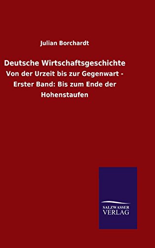 9783846067185: Deutsche Wirtschaftsgeschichte: Von der Urzeit bis zur Gegenwart - Erster Band: Bis zum Ende der Hohenstaufen