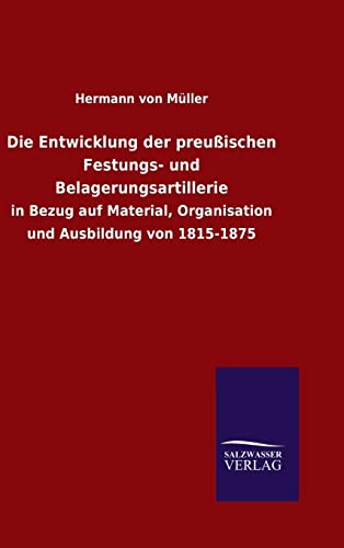 9783846070352: Die Entwicklung der preuischen Festungs- und Belagerungsartillerie