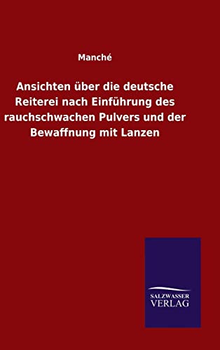 Beispielbild fr Ansichten über die deutsche Reiterei nach Einführung des rauchschwachen Pulvers und der Bewaffnung mit Lanzen zum Verkauf von Ria Christie Collections