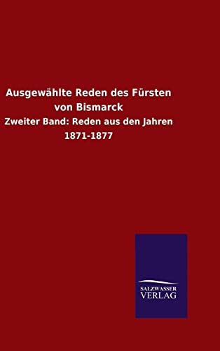 9783846077207: Ausgewhlte Reden des Frsten von Bismarck: Zweiter Band: Reden aus den Jahren 1871-1877