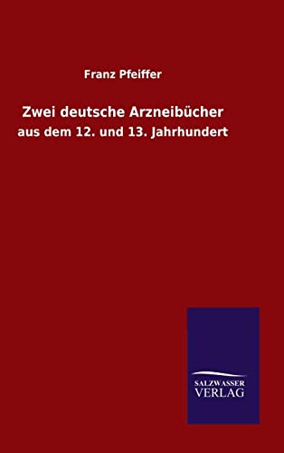 9783846080078: Zwei deutsche Arzneibcher: aus dem 12. und 13. Jahrhundert