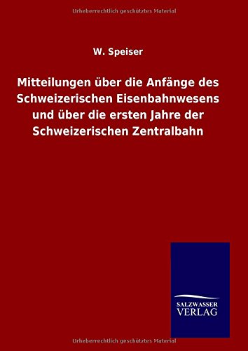 9783846084007: Mitteilungen ber die Anfnge des Schweizerischen Eisenbahnwesens und ber die ersten Jahre der Schweizerischen Zentralbahn
