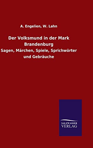 9783846084571: Der Volksmund in der Mark Brandenburg: Sagen, Mrchen, Spiele, Sprichwrter und Gebruche