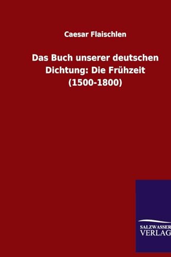 9783846087152: Das Buch unserer deutschen Dichtung: Die Frhzeit (1500-1800)