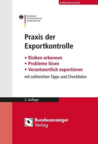 Stock image for Praxis der Exportkontrolle: Risiken erkennen - Probleme lsen - Verantwortlich exportieren. Mit zahlreichen Tipps und Checklisten for sale by medimops