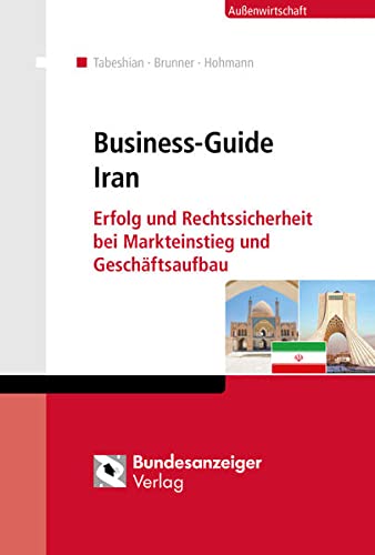 Beispielbild fr Business-Guide Iran: Erfolg und Rechtssicherheit bei Markteinstieg und Geschftsaufbau zum Verkauf von medimops