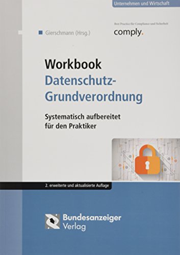 Workbook Datenschutz-Grundverordnung : Systematisch aufbereitet für den Praktiker - Sybille Gierschmann